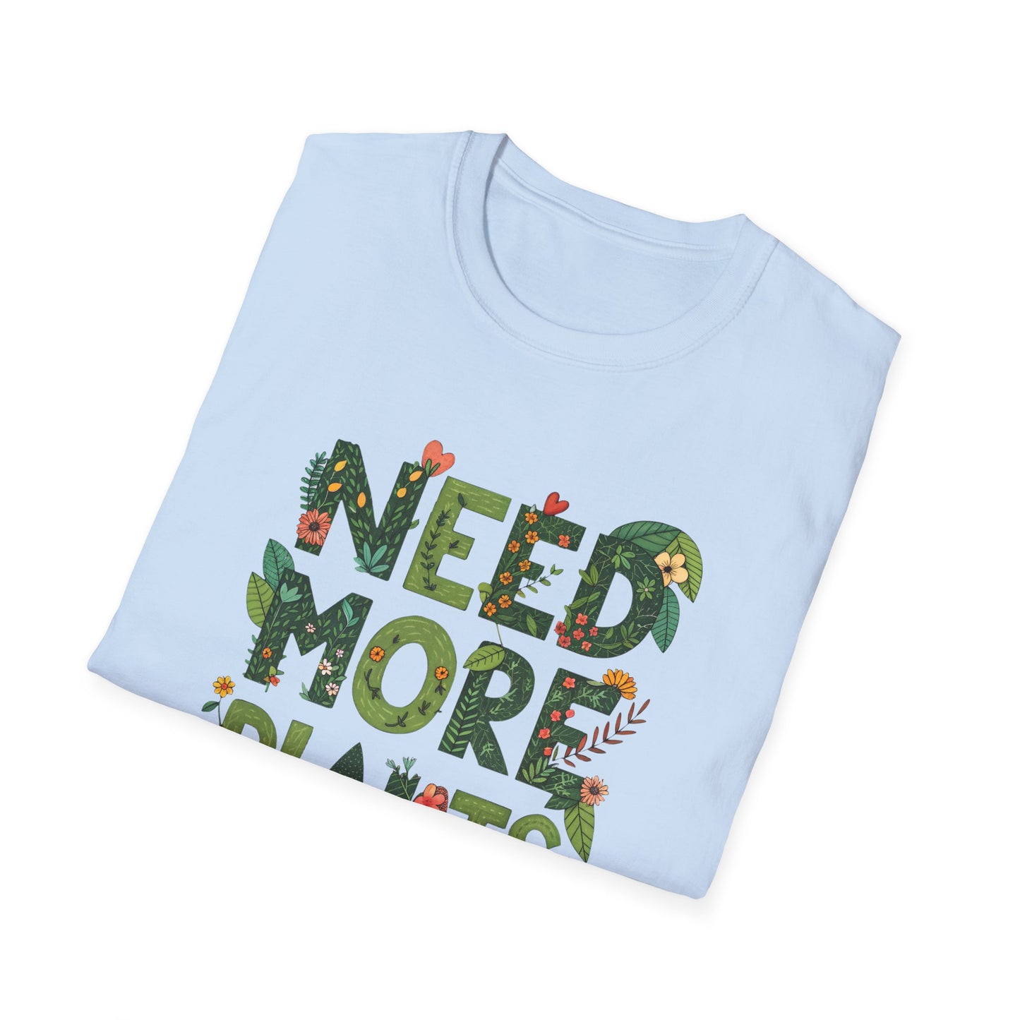 Need More Plants T-Shirt for Plant Lover Gift Gardening Tee Eco-Friendly Apparel Nature Lover Outfit Botanical Fashion