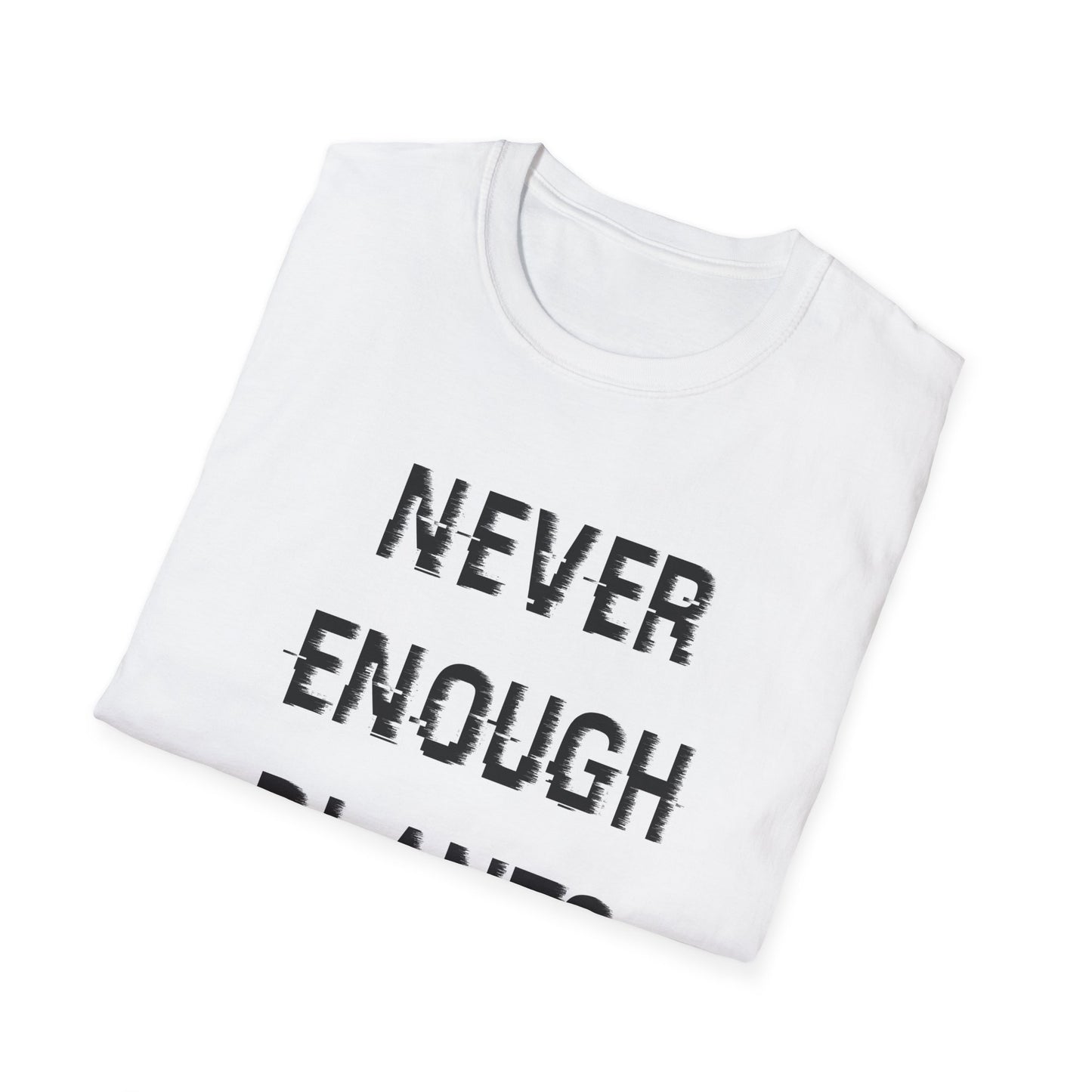 Plant Lover's Unisex T-Shirt, Never Enough Plants, Gardening Shirt, Gift for Plant Parents, Eco-Friendly Tee, Botanical Humor Top