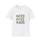 Need More Plants T-Shirt for Plant Lover Gift Gardening Tee Eco-Friendly Apparel Nature Lover Outfit Botanical Fashion