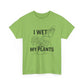 Funny Plant Lover Tee, I Wet My Plants Shirt, Gardening Gift, Unisex Cotton T-Shirt, Plant Parent Apparel, Houseplant Humor Tee