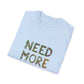 Need More Plants T-Shirt for Plant Lover Gift Gardening Tee Eco-Friendly Apparel Nature Lover Outfit Botanical Fashion